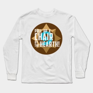 Pull up a chair by the hearth! Long Sleeve T-Shirt